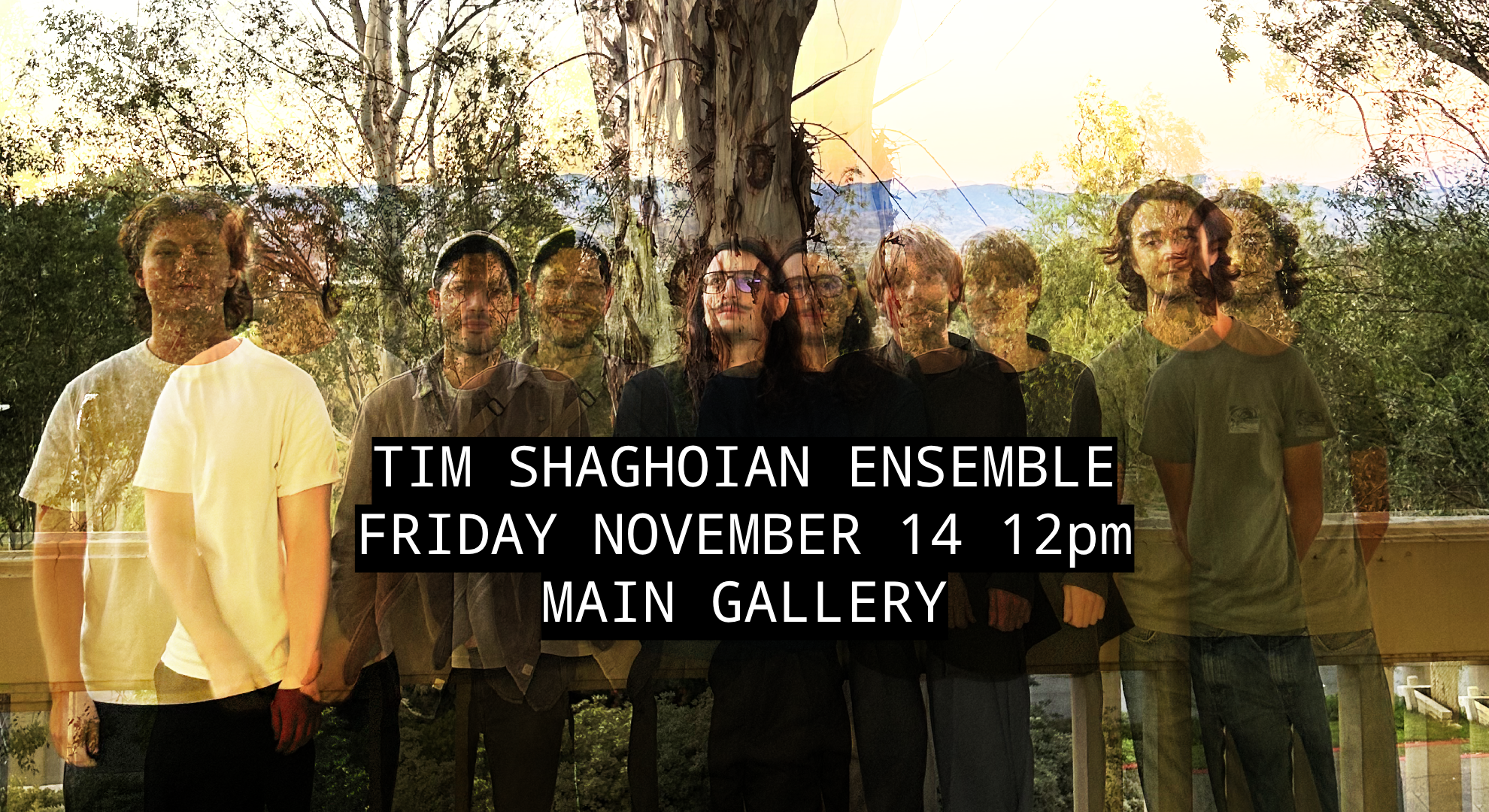 "Group outdoors with trees and event details in bold text overlay: Tim Shaghoian Ensemble, Friday November 14, 12pm, Main Gallery."
