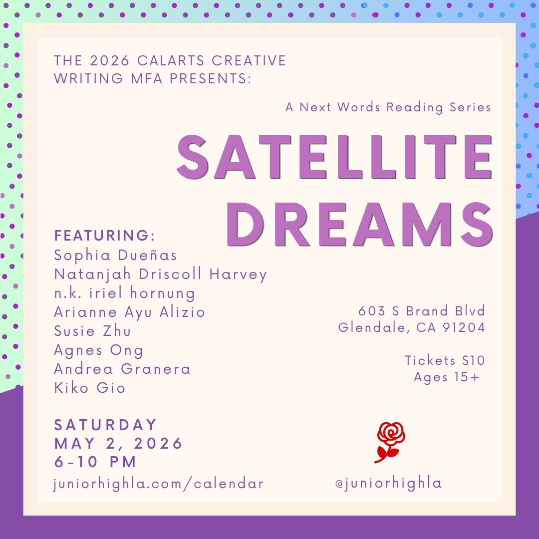 Flyer for "Satellite Dreams" reading event, featuring CalArts MFA students, on May 2, 2026, in Glendale, CA.