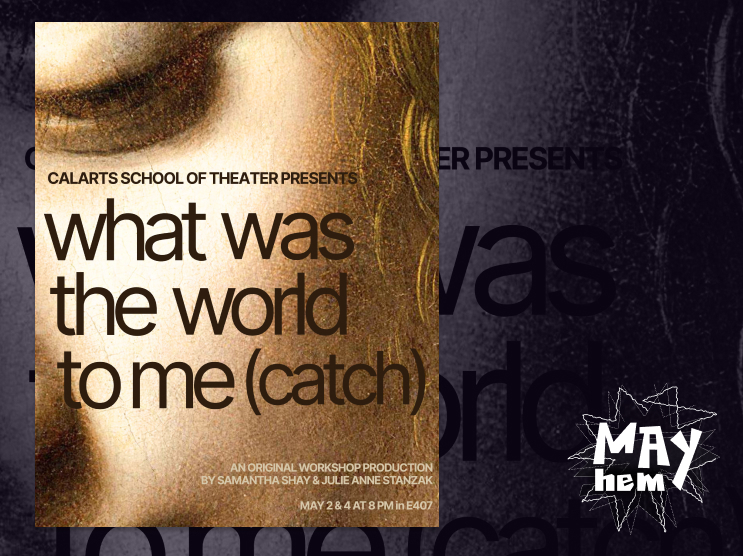 Poster for "what was the world to me (catch)" by the CalArts School of Theater featuring a close-up image of a face with production details.