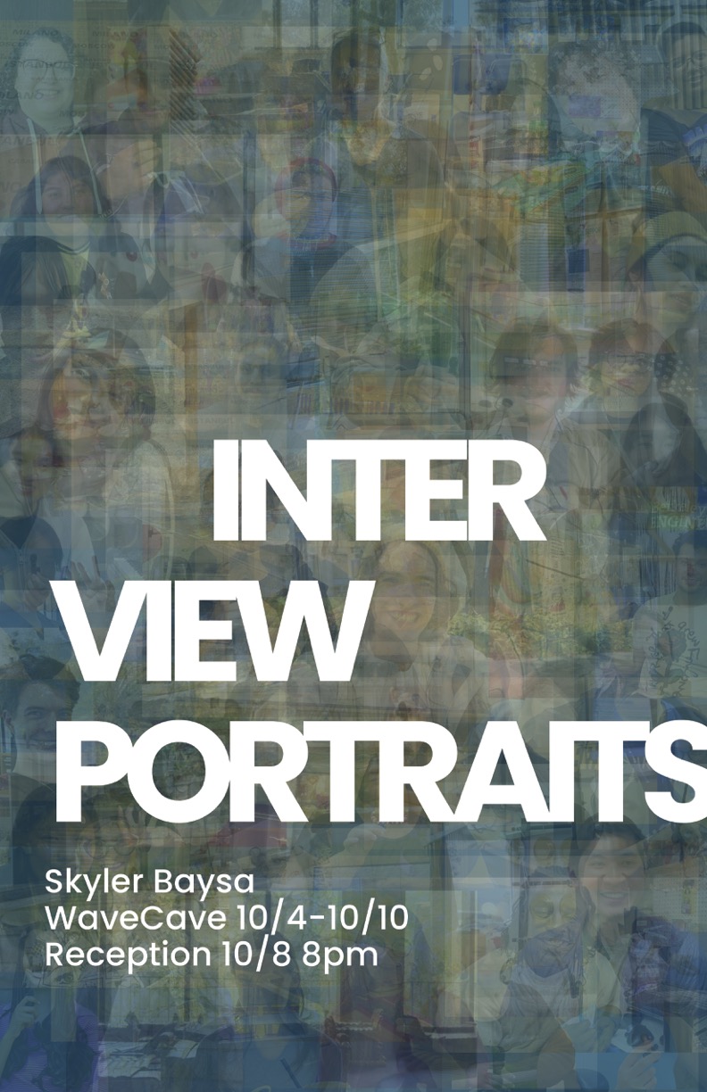 Poster with a layered portrait collage and white text reading “INTER VIEW PORTRAITS,” “Skyler Baysa,” “WaveCave 10/4–10/10,” and “Reception 10/8 8pm.”