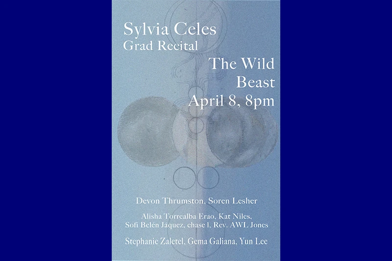 Flyer for Sylvia Celes' Grad Recital at The Wild Beast on April 8, 8pm.