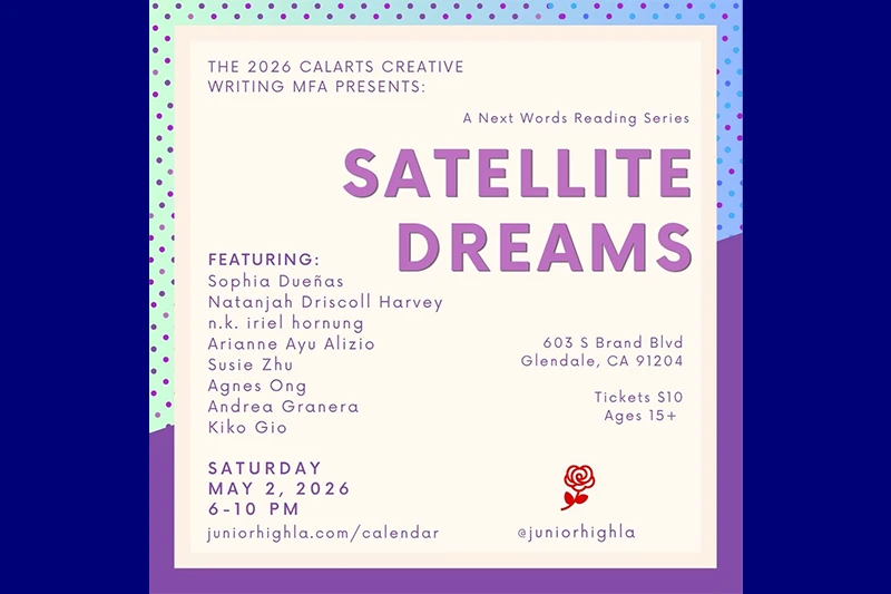 Flyer for "Satellite Dreams" reading event, featuring CalArts MFA students, on May 2, 2026, in Glendale, CA.