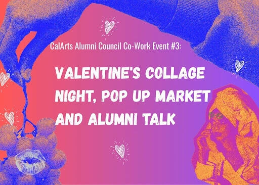 CalArts Alumni Council Co-Work Night #3: Valentine's Collage Night, Pop Up Market and Alumni Talk